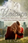 Unicorn: Addiction, Guilt and a Decision That Will Change Her Life - eBook