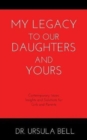 My Legacy To Our Daughters And Yours : Contemporary Issues: Insights and Solutions for Girls and Parents - Book