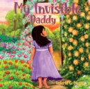 My Invisible Daddy : A Children's Book About God and His Love for Them - Book