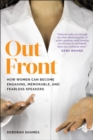 Out Front : How Women Can Become Engaging, Memorable, and Fearless Speakers - Book