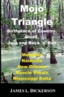 Mojo Triangle : Birthplace of Country, Blues, Jazz and Rock 'n' Roll - Book