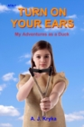 Turn on Your Ears : My Adventures as a Duck - eBook
