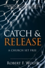Catch & Release : A Church Set Free - Book