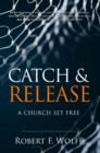 Catch & Release : A Church Set Free - eBook