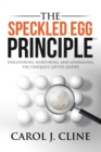 The Speckled Egg Principle : Discovering, Nurturing, and Leveraging the Uniquely Gifted Leader - Book