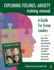 Exploring Feelings: Anxiety Training Manual : A Guide For Group Leaders - Book