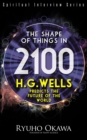 The Shape of Things in 2100 : H.G. Wells Predicts the Future of the World - eBook