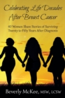 Celebrating Life Decades After Breast Cancer : 40 Women Share Stories of Surviving Twenty to Fifty Years After Diagnosis - Book