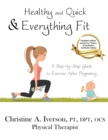 Healthy and Quick & Everything Fit : A Step-By-Step Guide to Exercise After Pregnancy - Book