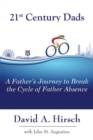 21st Century Dads : A Father's Journey to Break the Cycle of Father Absence - Book