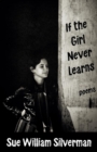 If the Girl Never Learns : Poems - Book