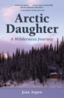 Arctic Daughter : A Wilderness Journey - Book