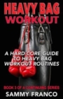 Heavy Bag Workout : A Hard-Core Guide to Heavy Bag Workout Routines - Book