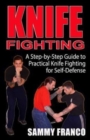Knife Fighting : A Step-by-Step Guide to Practical Knife Fighting for Self-Defense - Book