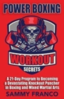 Power Boxing Workout Secrets : A 21-Day Program to Becoming a Devastating Knockout Puncher in Boxing and Mixed Martial Arts - Book