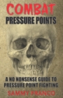Combat Pressure Points : A No Nonsense Guide To Pressure Point Fighting for Self-Defense - Book