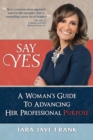 Say Yes : A Woman's Guide to Advancing Her Professional Purpose - Book