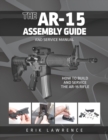 The AR-15 Assembly Guide : How to Build and Service the AR-15 Rifle - Book