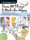 Draw 100 Things to Make You Happy : Step-by-Step Drawings to Nourish Your Creative Self - Book