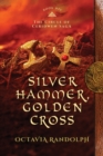 Silver Hammer, Golden Cross : Book Six of The Circle of Ceridwen Saga - Book