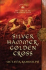 Silver Hammer, Golden Cross : Book Six of The Circle of Ceridwen Saga - Book