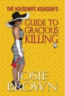 The Housewife Assassin's Guide to Gracious Killing : Book 2 - The Housewife Assassin Mystery Series - Book