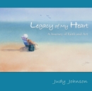 Legacy of My Heart : A Journey of Faith and Art - Book
