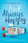 Not Always Happy : An Unusual Parenting Journey - Book