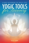 Yogic Tools for Recovery : A Guide for Working the Twelve Steps - Book