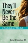 They'Ll Never be the Same : A Parent's Guide to Ptsd in Youth - Book