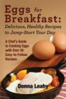 Eggs for Breakfast : Delicious, Healthy Recipes to Jump-Start Your Day: A Chef's Guide to Cooking Eggs with Over 50 Easy-to-Follow Recipes - Book