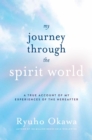 My Journey through the Spirit World : A True Account of My Experiences of the Hereafter - eBook