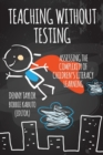 Teaching Without Testing : Assessing the Complexity of Children's Literacy Learning - Book