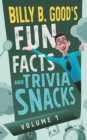 Billy B. Good's Fun Facts and Trivia Snacks : Volume 1 - Book