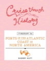 Cruise Through History - Itinerary 06 - Ports of the Atlantic Coast of North America - Book
