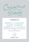 Cruise Through History : Itinerary 07 - Ports of the Pacific Coast of North America with Hawaii - Book