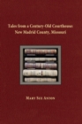 Tales of a Century-Old Courthouse : New Madrid County, Missouri - Book
