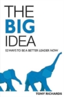 The Big Idea : 52 Ways to Be a Better Leader Now - Book