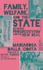 Family, Welfare, and the State : Between Progressivism and the New Deal, Second Edition - eBook