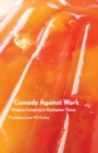 Comedy Against Work : Utopian Longing in Dystopian Times - eBook