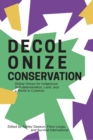 Decolonize Conservation : Global Voices for Indigenous Self-Determination,  Land, and a World in Common - eBook