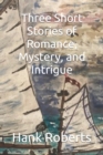 Three Short Stories of Romance, Mystery, and Intrigue - Book