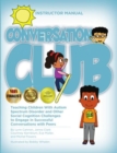 Conversation Club : Teaching Children with Autism Spectrum Disorder and Other Social Cognition Challenges to Engage in Successful Conversations with Peers - Book