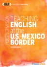 Perspectives on Teaching English at the U.S.-Mexico Border - Book