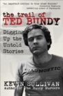 The Trail of Ted Bundy : Digging Up the Untold Stories - eBook
