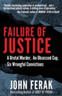 Failure of Justice : A Brutal Murder, An Obsessed Cop, Six Wrongful Convictions - eBook