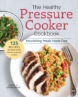 The Healthy Pressure Cooker Cookbook : Nourishing Meals Made Fast - Book