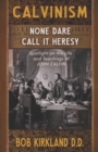 Calvinism : None Dare Call It Heresy - Book