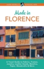 Made in Florence : A Travel Guide to Frames, Jewelry, Leather Goods, Maiolica, Paper, Silk, Fabrics, Woodcrafts & More - Book