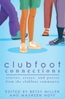 Clubfoot Connections : Stories, Essays, and Poetry from the Clubfoot Community - Book